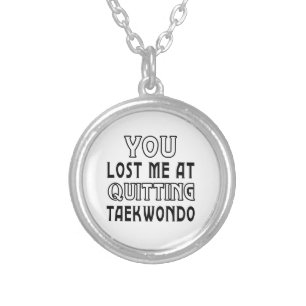 You Lost Me At Quitting Taekwondo Martial Arts Silver Plated Necklace