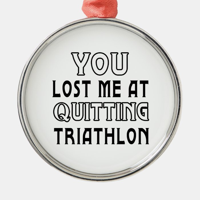 You Lost Me At Quitting Triathlon Christmas Ornaments