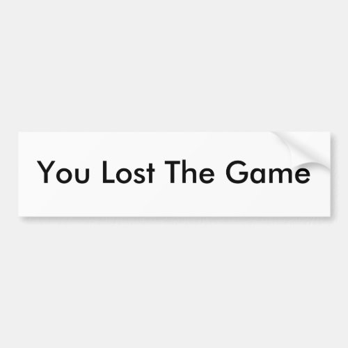 You Lost The Game Bumper Sticker