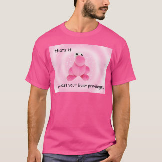 You Lost Your Liver Privileges T-Shirt
