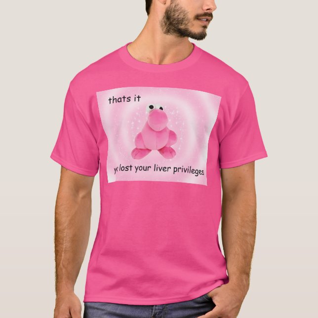 You Lost Your Liver Privileges T-Shirt (Front)