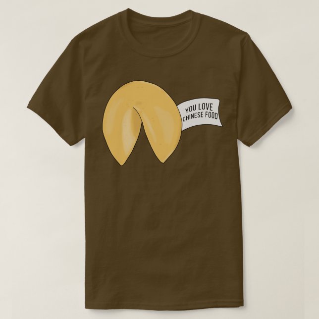 You Love Chinese Food Fortune cookie quote T-Shirt (Design Front)