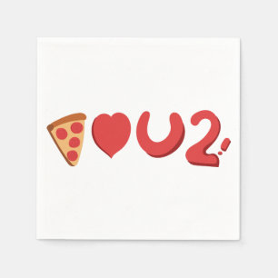You love pizza, well, pizza love you too! napkins