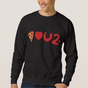 You love pizza, well, pizza love you too! sweatshirt