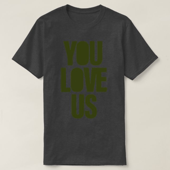 You Love Us green T-Shirt (Design Front)