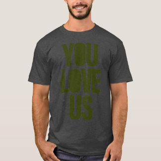 You Love Us green T-Shirt
