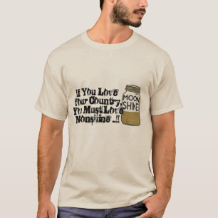 you love your country you must love moonshine fun T-Shirt