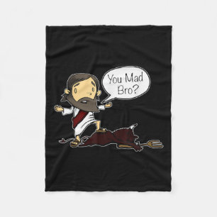You Mad Bro Funny Jesus Saying Quote For Christian Fleece Blanket