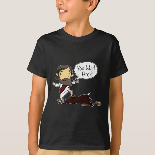 You Mad Bro Funny Jesus Saying Quote For Christian T-Shirt (Front)