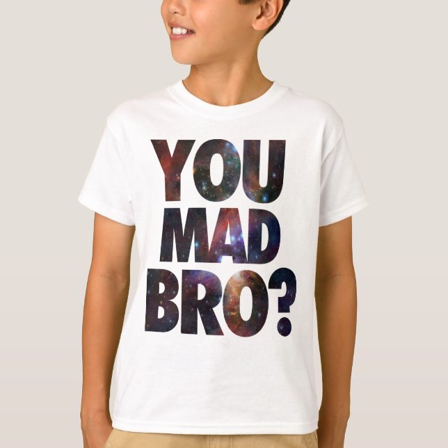 You Mad Bro (Galaxy 2) T-Shirt (Front)