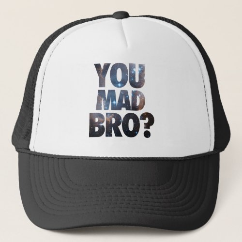 You Mad Bro Galaxy Trucker Hat