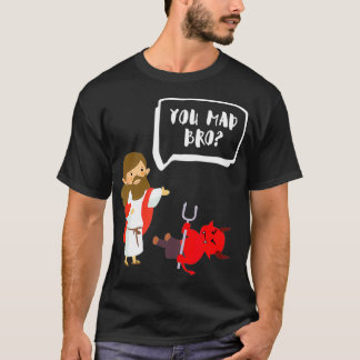 You Mad Bro Jesus Devil Funny Christian T-Shirt