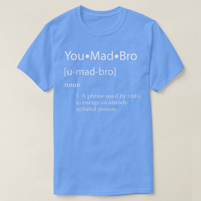 You Mad Bro Meme Definition Competitive Esports Ga T-Shirt (Design Front)