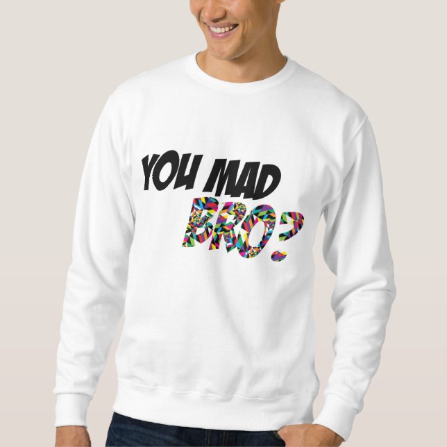 You Mad Bro Sweatshirt (Front)