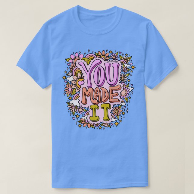 You Made It T-Shirt (Design Front)