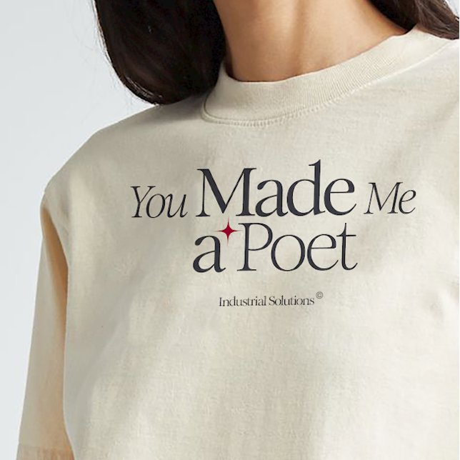 "You Made Me A Poet" T-Shirt (Creator Uploaded)