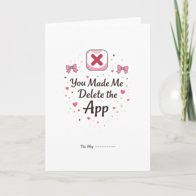 You Made Me Delete the App Funny Valentine Design Card (Front)