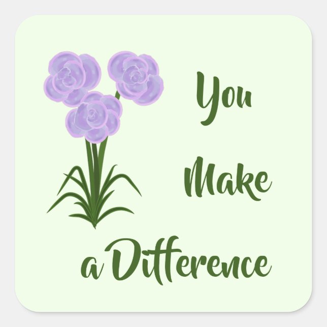 "You Make a Difference" Purple Pink Flowers Square Sticker (Front)