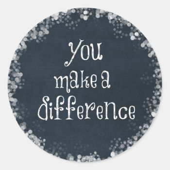 You Make A Difference Quote Classic Round Sticker by QuoteLife at Zazzle