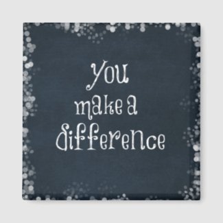 You Make a Difference Quote Magnet