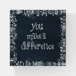You Make a Difference Quote Paperweight