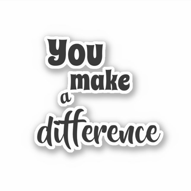 You Make a Difference Quote Sticker (Front)