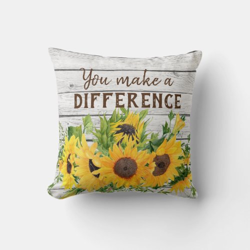 You Make a Difference Quote with Sunflowers Throw Pillow