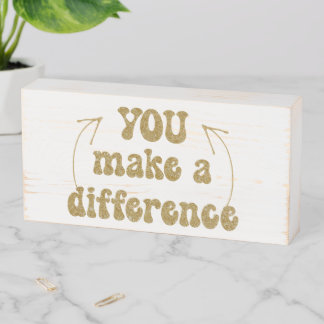 You Make a Difference  Wooden Box Sign