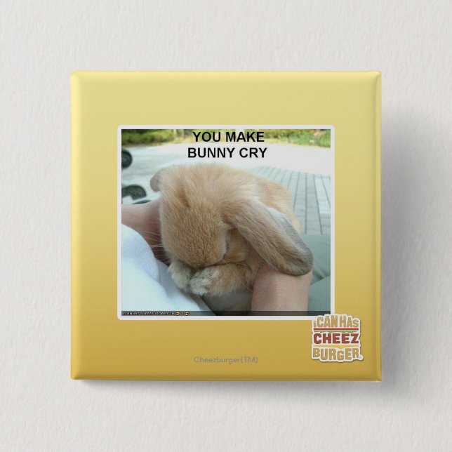 You make bunny cry pinback button (Front)