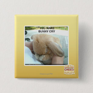 You make bunny cry pinback button