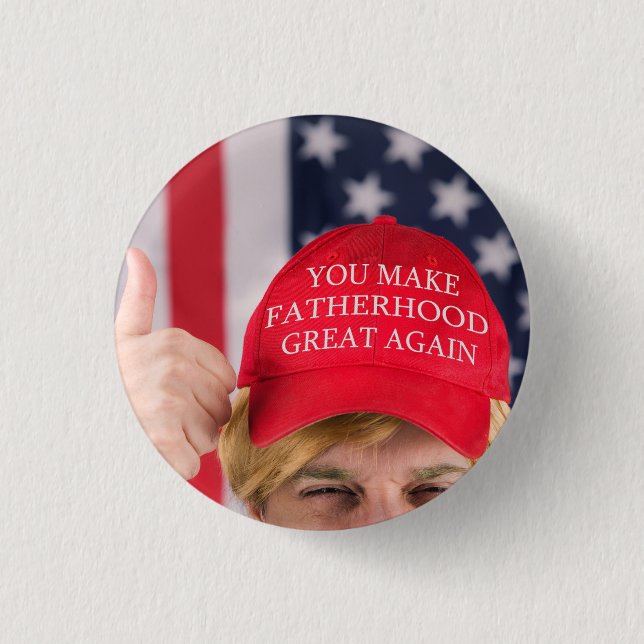 You Make Fatherhood Great Again Trump      Button (Front)