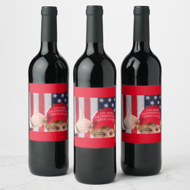You Make Fatherhood Great Again Trump       Wine Label (Bottles)