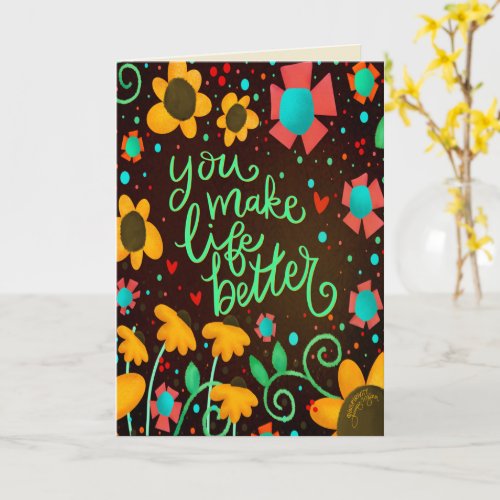  You Make Life Better Pretty Stylish Floral Fun Card