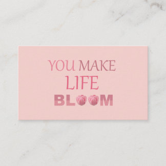 You Make Life Bloom Floral Gift for Her Enclosure Card