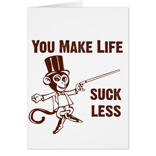 You suck greeting cards wonderfully