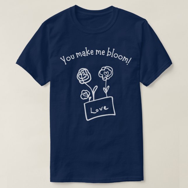You Make Me Bloom Cute Valentines Day Pun 1 T-Shirt (Design Front)
