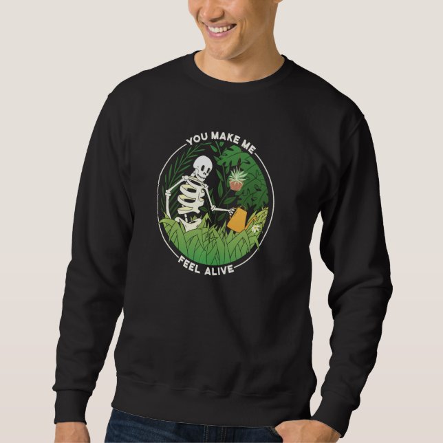 You Make Me Feel Alive  Gardener Plant Lady Mom Wh Sweatshirt (Front)