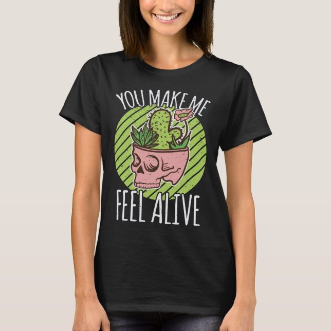 You Make me feel alive Halloween Skeleton Gardenin T-Shirt (Front)