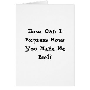 You Make Me Feel... Cards