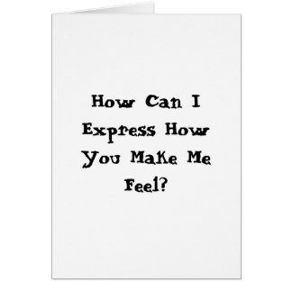 You Make Me Feel... Cards