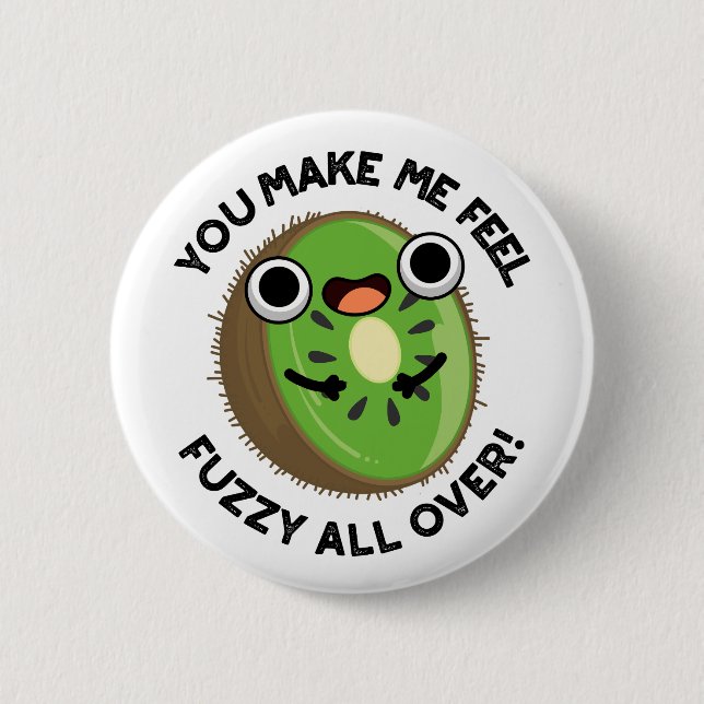 You Make Me Feel Fuzzy All Over Fruit Pun Button (Front)