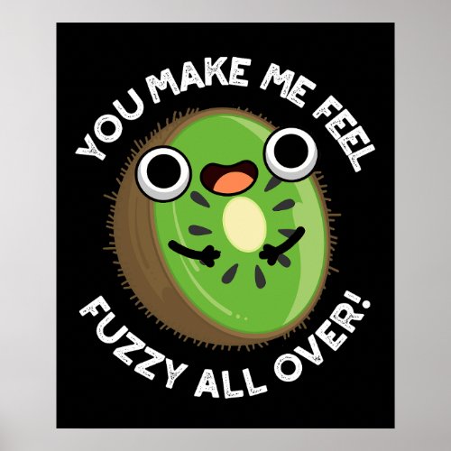 You Make Me Feel Fuzzy All Over Fruit Pun Dark BG Poster