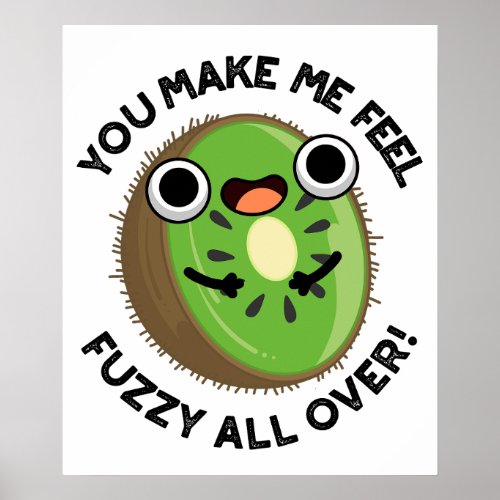 You Make Me Feel Fuzzy All Over Funny Fruit Pun Poster