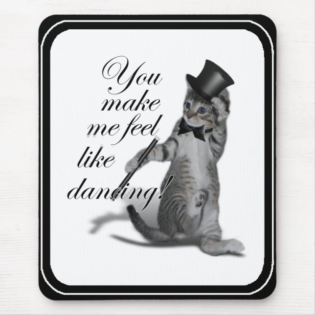 You make me feel like Dancing! Tap Dancing Cat Mouse Pad (Front)