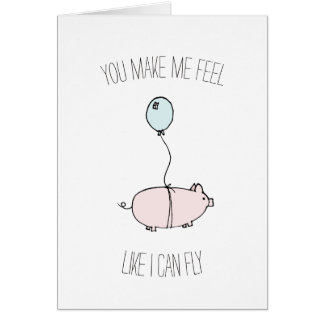 You make me feel like I can fly pig balloon card