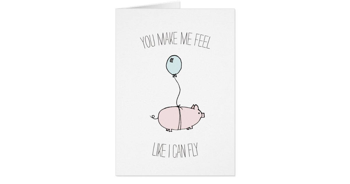 You make me feel like I can fly pig balloon card | Zazzle.com