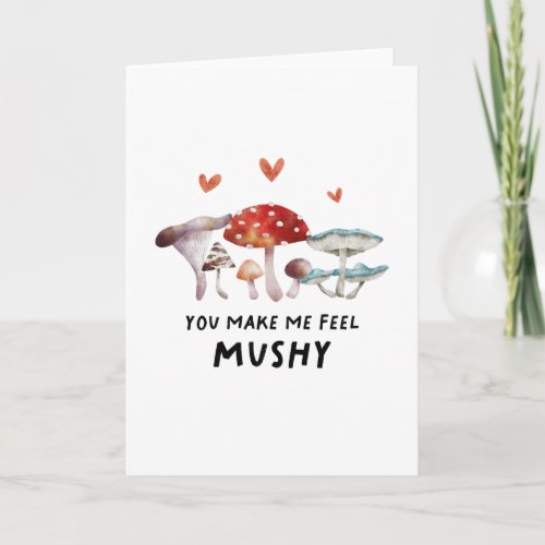 You Make Me Feel Mushy Mushroom Card
