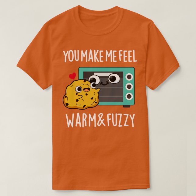 You Make Me Feel Warm And Fuzzy Cute Oven Pun T-Shirt (Design Front)