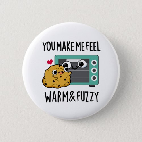 You Make Me Feel Warm And Fuzzy Funny Oven Pun Button