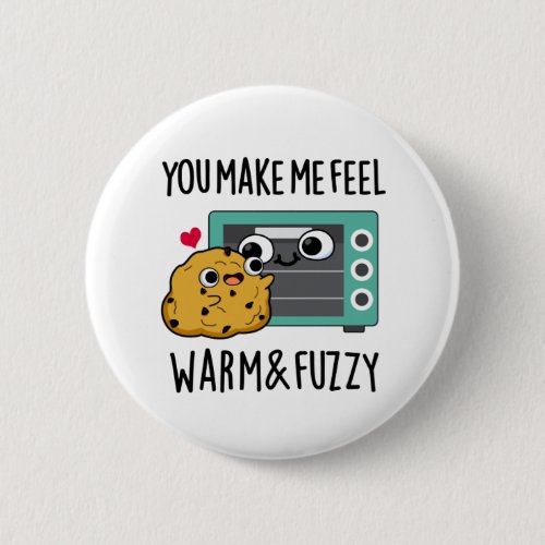 You Make Me Feel Warm And Fuzzy Funny Oven Pun Button